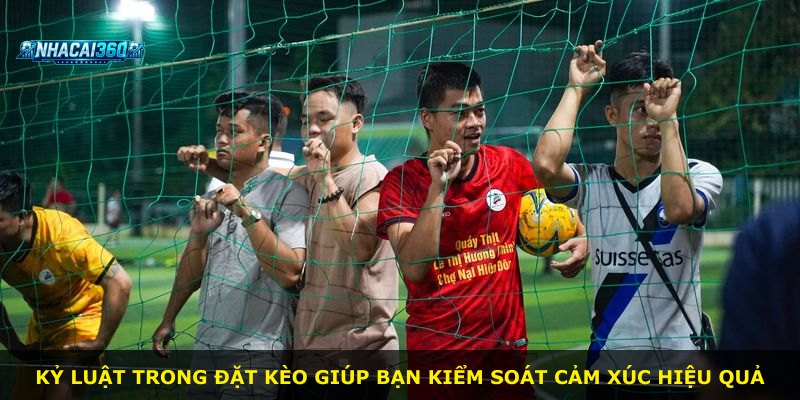 Kỷ luật trong đặt kèo giúp bạn kiểm soát cảm xúc hiệu quả