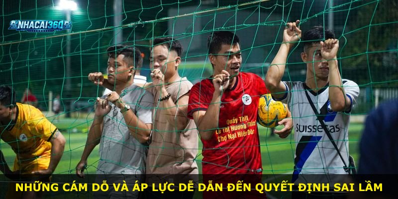 Những cám dỗ và áp lực dễ dẫn đến quyết định sai lầm