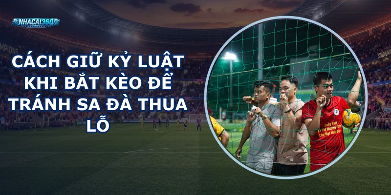 Cách Giữ Kỷ Luật Khi Bắt Kèo