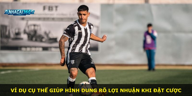 Ví dụ cụ thể giúp hình dung rõ lợi nhuận khi đặt cược