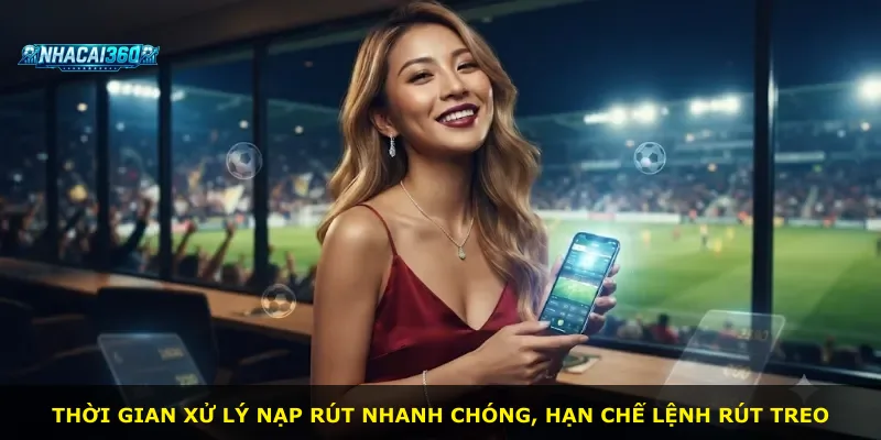 Thời gian xử lý nạp rút nhanh chóng, hạn chế lệnh rút treo